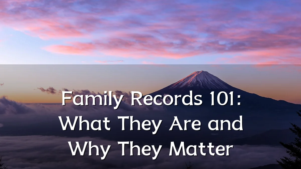 Family Records 101: What They Are and Why They Matter