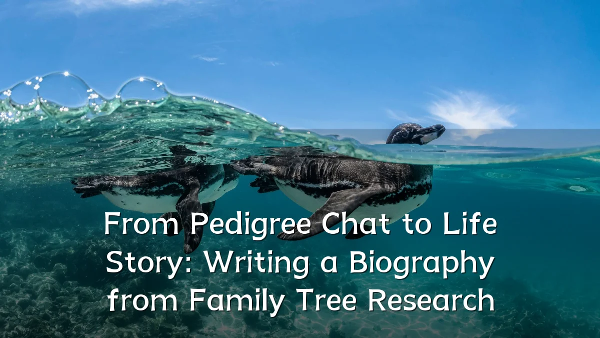 From Pedigree Chat to Life Story: Writing a Biography from Family Tree Research