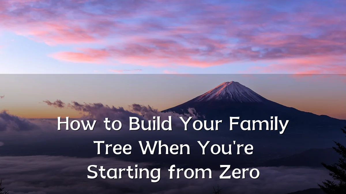 How to Build Your Family Tree When You're Starting from Zero