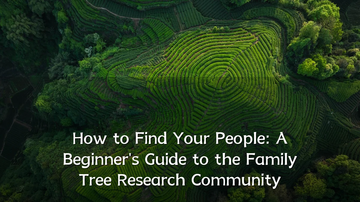How to Find Your People: A Beginner's Guide to the Family Tree Research Community