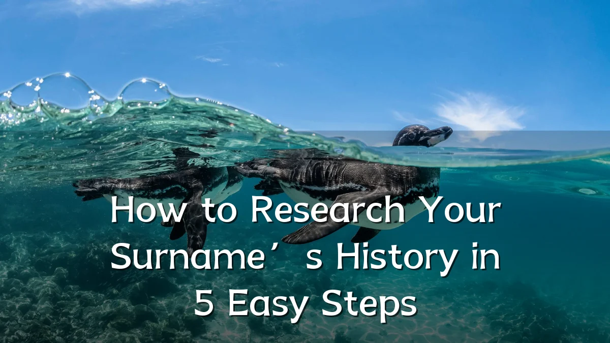 How to Research Your Surname’s History in 5 Easy Steps