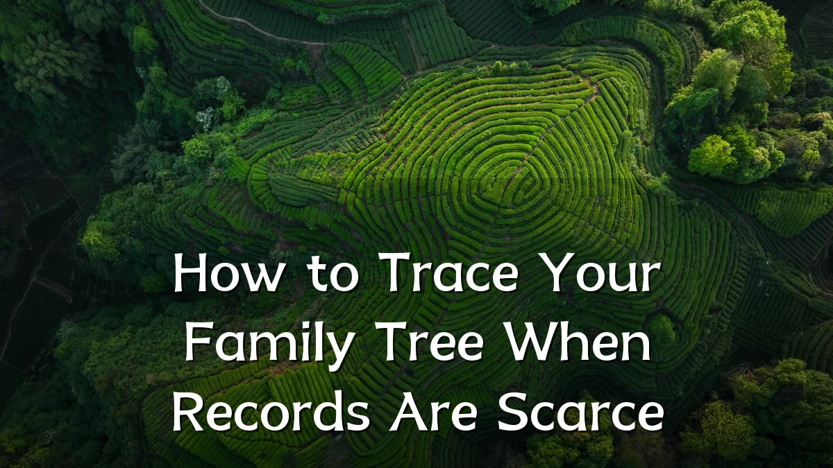 How to Trace Your Family Tree When Records Are Scarce