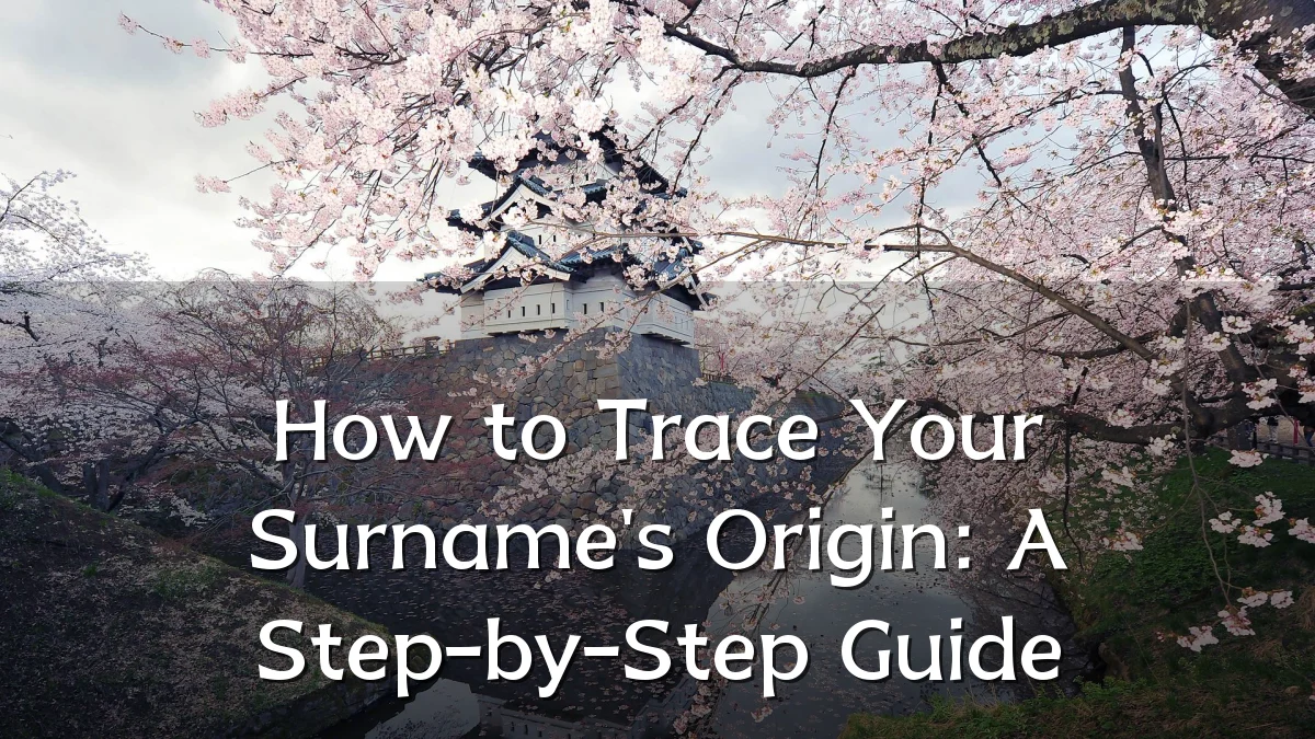 How to Trace Your Surname's Origin: A Step-by-Step Guide