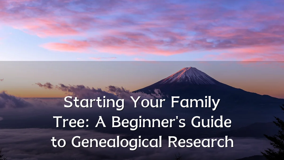Starting Your Family Tree: A Beginner's Guide to Genealogical Research