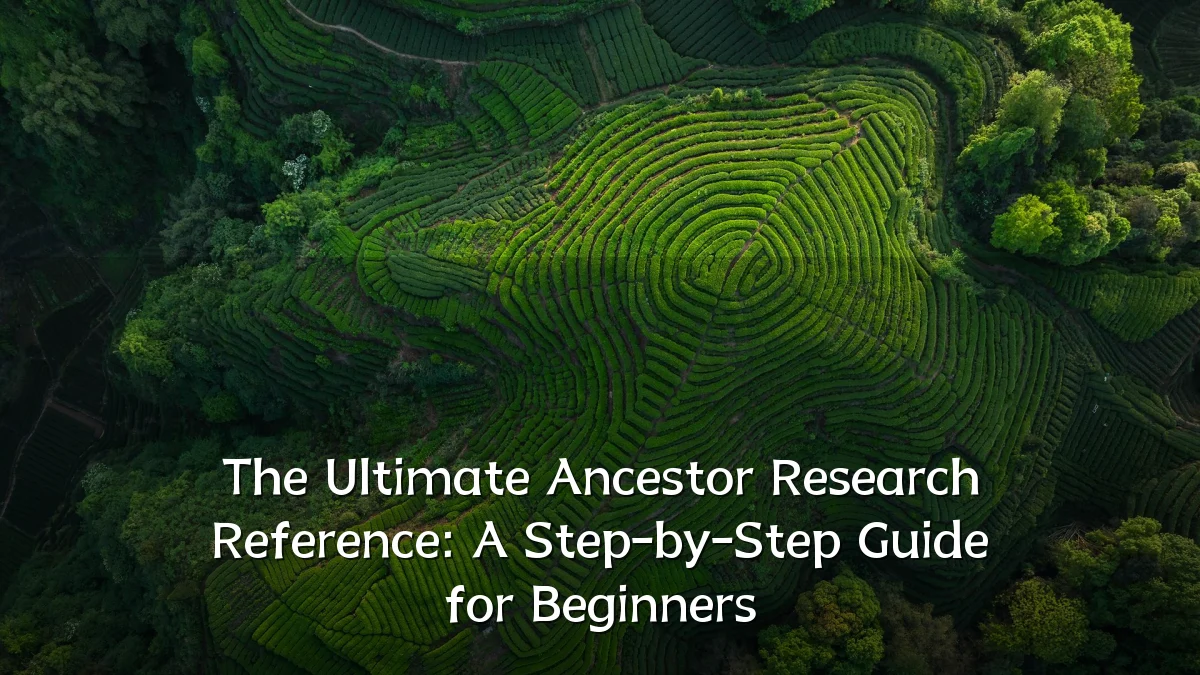 The Ultimate Ancestor Research Reference: A Step-by-Step Guide for Beginners